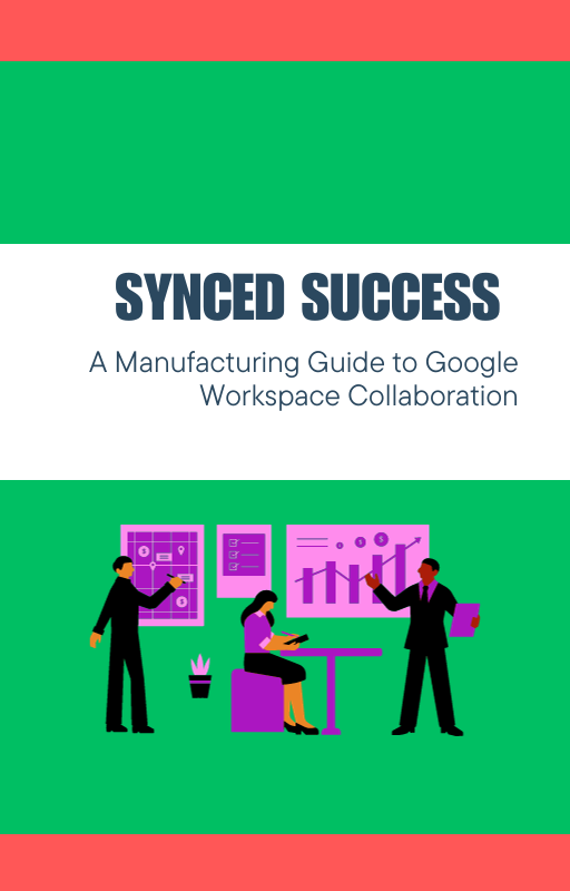 Synced Success: A Manufacturing Guide to Google Workspace Collaboration